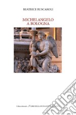 Michelangelo a Bologna libro