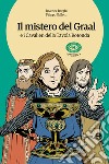 Il mistero del Graal e i Cavalieri della Tavola Rotonda libro