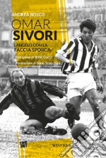 Omar Sivori. L'angelo con la faccia sporca