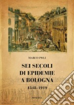 Sei secoli di epidemie a Bologna 1348-1919 libro