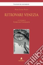 Ritrovare Venezia. Ediz. illustrata