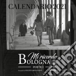 Mi ricordo Bologna. Portici. Calendario 2021 libro