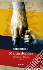 Mama donde? Storie di adozioni libro