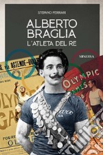 Alberto Braglia. L'atleta del Re libro