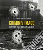 Criminis Imago. Le immagini della criminalità a Bologna. Ediz. illustrata libro