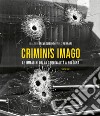 Criminis Imago. Le immagini della criminalità a Bologna. Ediz. illustrata libro