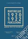 Raffaello 1920-1922. Percezione. Ediz. a colori libro