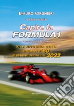 Capire la Formula 1. Lo sviluppo della tecnica dagli anni '60 alla rivoluzione del 2022 libro