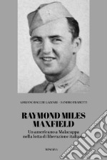 Raymond Miles Maxfield. Un americano a Malacappa nella lotta di liberazione italiana libro