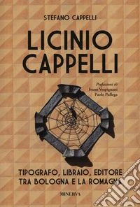 Licinio Cappelli. Tipografo, libraio, editore tra Bologna e la Romagna