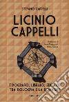 Licinio Cappelli. Tipografo, libraio, editore tra Bologna e la Romagna libro