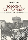 Bologna «città aperta» (settembre 1943-aprile 1945). Nuova ediz. libro di Agnoli Mario