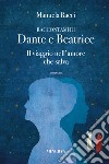 Raccontami di Dante e Beatrice. Il viaggio nell'amore che salva libro