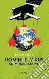 Uomini e virus. Un mondo nuovo libro
