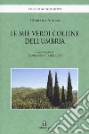 Le mie verdi colline dell'Umbria. Ediz. illustrata libro