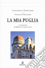 La mia Puglia. Ediz. illustrata libro