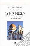 La mia Puglia. Ediz. illustrata libro