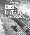 Corse sotto il Vesuvio. Le macchine, i piloti, i tracciati nell'archivio fotografico Riccardo Carbone. Ediz. illustrata libro di Nobile Massimo