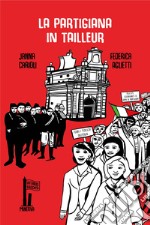 La partigiana in tailleur. Ediz. illustrata libro