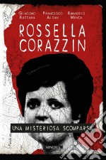 Rossella Corazzin. Una misteriosa scomparsa libro