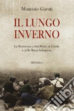 Il lungo inverno. La Resistenza a San Pietro in Casale e nella Bassa bolognese libro