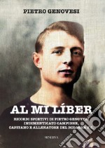 Al mi líber. Ricordi sportivi di Pietro Genovesi indimenticato campione, capitano e allenatore del Bologna F.C. libro