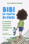 Bibi in punta di piedi. Il coraggio di crescere, spogliarsi e attraversare insieme... libro