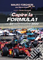 Capire la Formula 1. Dal '60 alla rivoluzione 2022. Lo sviluppo della tecnica. Nuova ediz.