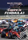 Capire la Formula 1. Dal '60 alla rivoluzione 2022. Lo sviluppo della tecnica. Nuova ediz. libro