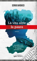 La vita oltre la paura. L'incredibile storia di una sopravvissuta al naufragio dell'Andrea Doria libro