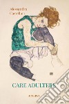 Care adultere libro di Castellari Alessandro