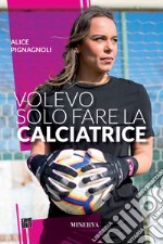 Volevo solo fare la calciatrice