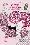 La rosa di Bologna. Una storia profumata libro di Goretti Paola