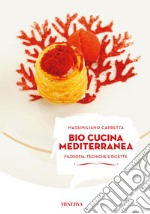 Bio cucina mediterranea. Filosofia, tecniche e ricette. Ediz. illustrata libro