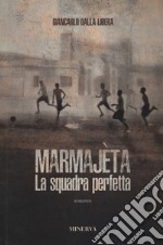 Marmajèta. La squadra perfetta