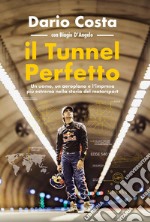 Il tunnel perfetto. Un uomo, un aeroplano e l'impresa più estrema nella storia del motorsport