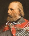 Garibaldi e il suo mito nei 140 anni dalla morte. Ediz. illustrata libro