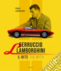 Ferruccio Lamborghini. Il mito-The myth. Ediz. bilingue