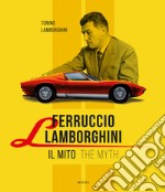 Ferruccio Lamborghini. Il mito-The myth. Ediz. bilingue libro