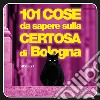 101 cose da sapere sulla Certosa di Bologna libro di Martorelli R. (cur.)