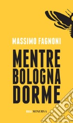 Mentre Bologna dorme libro