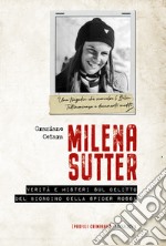 Milena Sutter. Verità e misteri sul delitto del biondino della spider rossa libro