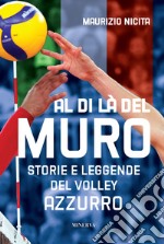 Al di là del muro. Storie e leggende del volley azzurro