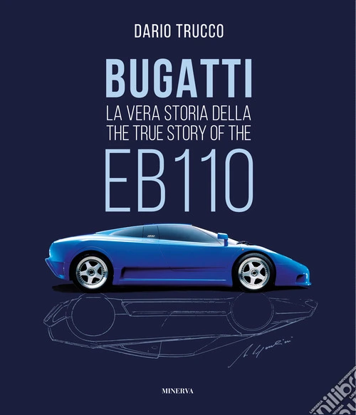 Bugatti. La vera storia della EB110-The true story of the EB100. Ediz. a colori