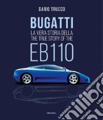 Bugatti. La vera storia della EB110-The true story of the EB100. Ediz. illustrata libro