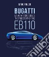 Bugatti. La vera storia della EB110-The true story of the EB100. Ediz. illustrata libro