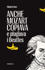 Anche Mozart copiava e plagiava i Beatles libro