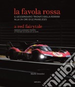 La favola rossa. Il leggendario trionfo della Ferrari alla 24 ore di Le Mans 2023. Ediz. italiana e inglese libro