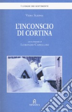 L'inconscio di Cortina. Ediz. illustrata libro