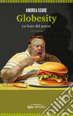 Globesity. La fame del potere libro